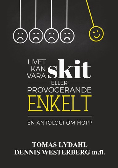 Livet kan vara skit eller provocerande enkelt.: En antologi om hopp. (hftad)