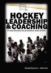 Hockey leadership and coaching: From theory to practice and drills (e-bok)