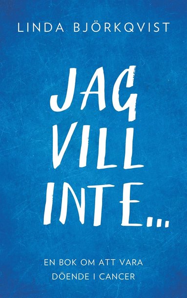 Jag vill inte...: En bok om att vara dende i cancer (e-bok)