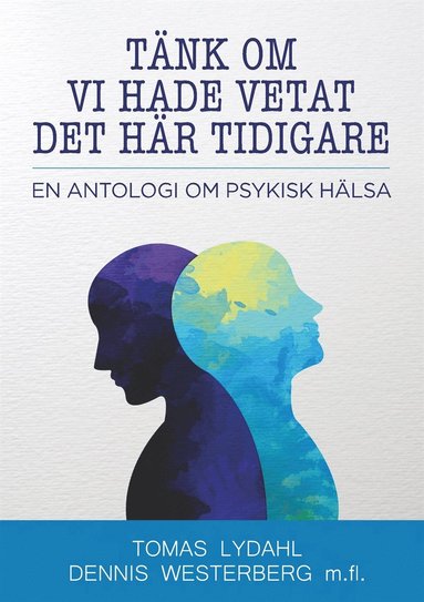 Tnk om vi hade vetat det hr tidigare: En antologi om psykisk hlsa (hftad)