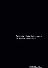 Architecture In the Anthropocene: Essays on Reflective Resistances II (e-bok)