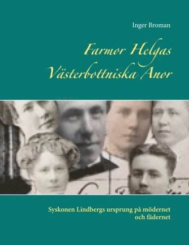 Farmor Helgas Vsterbottniska anor : syskonen Lindbergs ursprung p mdernet och fdernet (inbunden)