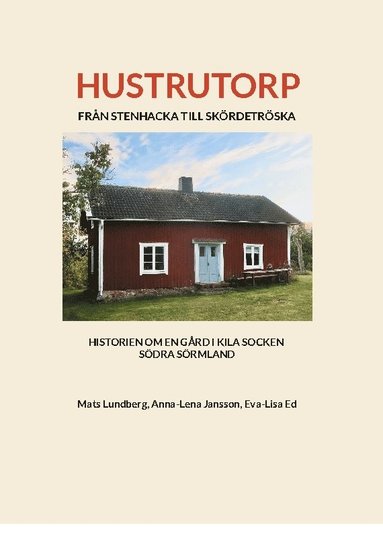 Hustrutorp : frn stenhacka till skrdetrska historien om en grd i kila socken sdra Srmland (hftad)