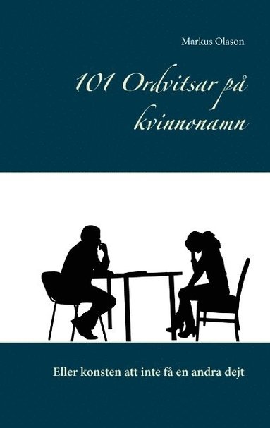 101 Ordvitsar p kvinnonamn: Eller konsten att inte f en andra dejt (hftad)