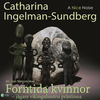 Forntida kvinnor :Jägare Vikingahustru Prästinna (cd-bok)