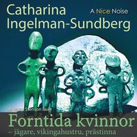 Forntida kvinnor Jägare Vikingahustru  Prästinna (ljudbok)