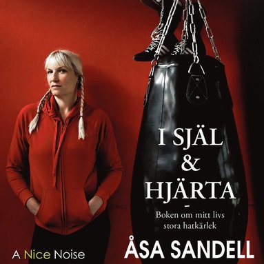 I sjl och hjrta : boken om mitt livs hatkrlek (inbunden)