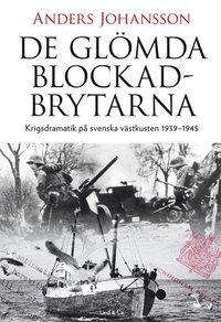 De glmda blockadbrytarna : Krigsdramatik p svenska vstkusten 1939-1945 (e-bok)