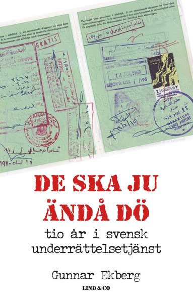 De ska ju ändå dö : tio år i svensk underrättelsetjänst (inbunden)