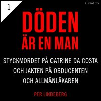 Omslag för Del 1 - Döden är en man. Styckmordet på Catrine da Costa och jakten på Obducenten och Allmänläkaren