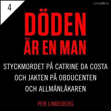 Del 4 - Dden r en man. Styckmordet p Catrine da Costa och jakten p Obducenten och Allmnlkaren (inbunden)