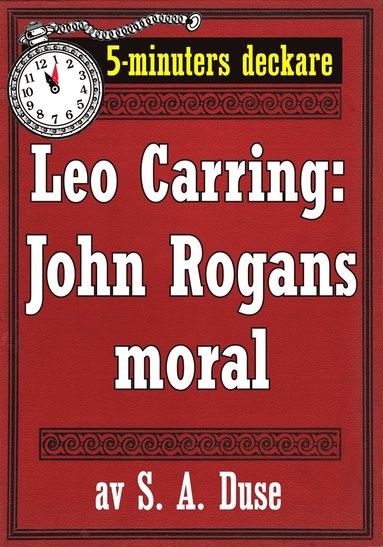5-minuters deckare. Leo Carring: John Rogans moral. terutgivning av text frn 1918 (e-bok)