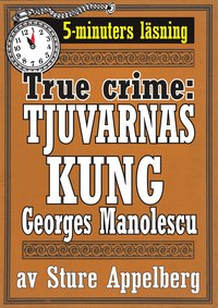 Tjuvarnas kung Georges Manolescu. True crime-text frn 1938 kompletterad med fakta och ordlista (e-bok)