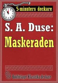 5-minuters deckare. S. A. Duse: Maskeraden. Berttelse. terutgivning av text frn 1916 (e-bok)