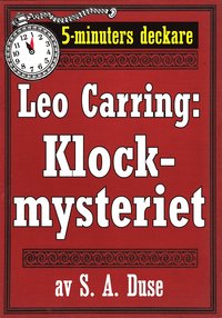 5-minuters deckare. Leo Carring: Klockmysteriet. Detektivhistoria. terutgivning av text frn 1929 (e-bok)