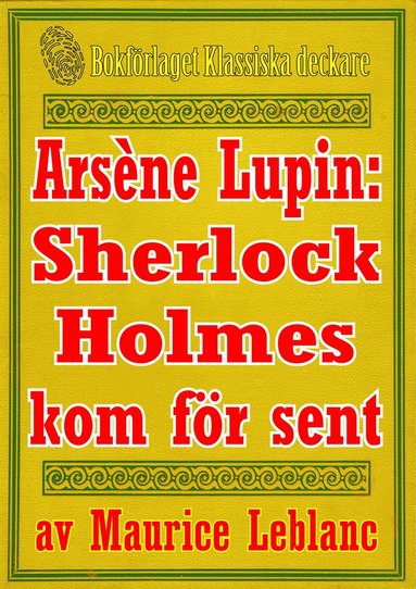 Ars�ne Lupin: Sherlock Holmes kommer f�r sent. Text fr�n 1907 kompletterad med ordlista (kartonnage)