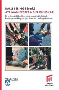Att manifestera sin kunskap : ett systematiskt kvalitetsarbete, om delaktighet och kunskapsutveckling på fyra förskolor i Vellinge kommun (häftad)