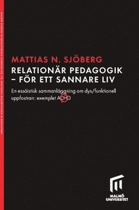 Relationr pedagogik - fr ett sannare liv : en essistisk sammanlggning om dys/funktionell uppfostran: exemplet ADHD (hftad)