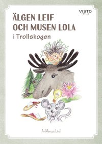 Älgen Leif och musen Lola i Trollskogen (inbunden)