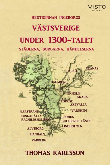 Hertiginnan Ingeborgs Vstsverige under 1300-talet : stderna, borgarna, hndelserna (inbunden)