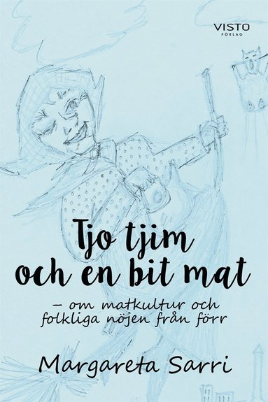 Tjo tjim och en bit mat : om matkultur och folkliga n�jen fr�n f�rr (inbunden)