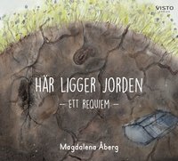 Omslag för Här ligger jorden : ett requiem