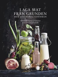 Laga mat från grunden med systrarna Eisenman : alltifrån marmelad och ketchup till kimchi och mozzarella. som bok, ljudbok eller e-bok.