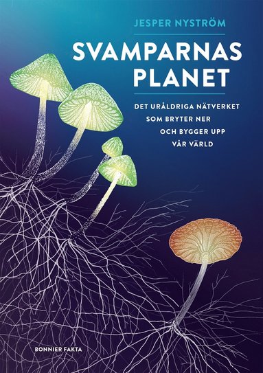 Svamparnas planet : det urldriga ntverket som bryter ner och bygger upp vr vrld (hftad)