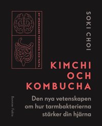 Kimchi och Kombucha : den nya vetenskapen om hur tarmbakterierna stärker din hjärna (häftad)