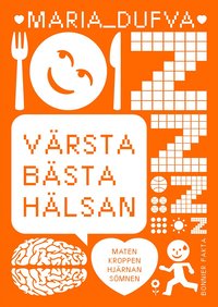 Omslag: Värsta bästa hälsan : maten, kroppen, hjärnan, sömnen
