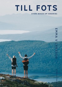 Till fots : Stora boken om vandring (inbunden)