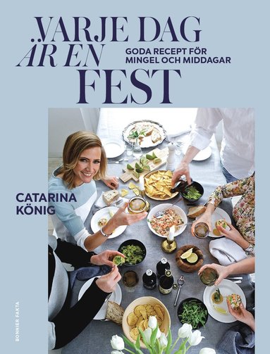 Varje dag �r en fest : goda recept f�r mingel och middagar (inbunden)