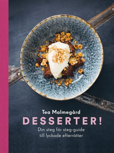 Desserter! : din steg f�r steg-guide till lyckade efterr�tter (inbunden)