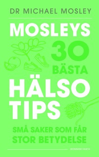 Mosleys 30 bästa hälsotips : små saker som får stor betydelse (inbunden)