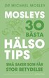 Mosleys 30 bästa hälsotips : små saker som får stor betydelse