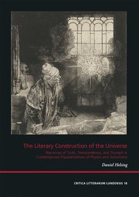 The literary construction of the universe : narratives of truth, transcendence, and triumph in contemporary Anglo-American popularizations of physics and astronomy (hftad)
