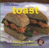 Utsökta toast : härliga bruschetta, ciabatta och focaccia! (inbunden)