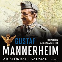 Gustaf Mannerheim: Aristokrat i vadmal (ljudbok)