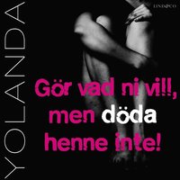 Yolanda: Gör vad ni vill, men döda henne inte! (ljudbok)