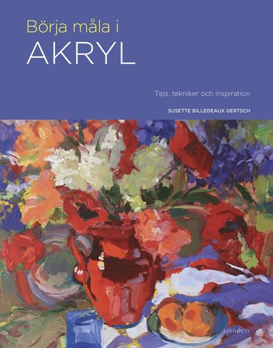 Börja måla i akryl : tips, tekniker och inspiration (häftad)