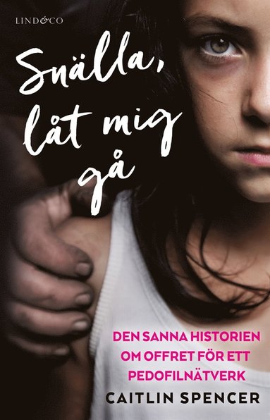 Snälla, låt mig gå : den sanna historien om offret för ett pedofilnätverk (kartonnage)