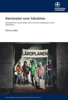 Barnteater som h�ndelse : barnpublik och vuxenv�rldar vid Kulturhuset Stadsteaterns scen i Sk�rholmen (h�ftad)