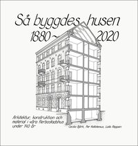 Så byggdes husen 1880-2020 : arkitektur, konstruktion och material i våra flerbostadshus under 140 år (inbunden)