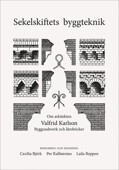 Sekelskiftets byggteknik. Om arkitekten Valfrid Karlsson. Byggnadsverk och lrobcker (inbunden)
