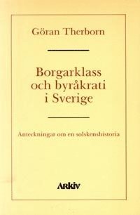 Borgarklass och byråkrati i Sverige : anteckningar om en solskenshistoria (häftad)