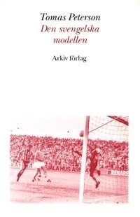 Den svengelska modellen : svensk fotboll i omvandling under efterkrigstiden (inbunden)