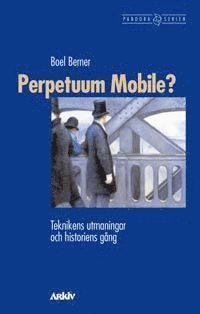 Perpetuum Mobile? : Teknikens utmaningar och historiens gng (hftad)
