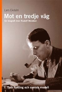 Mot en tredje v�g 1 : en biografi �ver Rudolf Meidner : tysk flykting och s (inbunden)