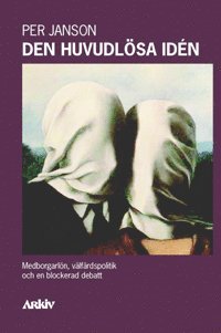 Den huvudlösa idén : medborgarlön, välfärdspolitik och en blockerad debatt (häftad)