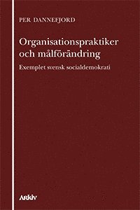 Organisationspraktiker och mlfrndring : exemplet svensk socialdemokrati (inbunden)